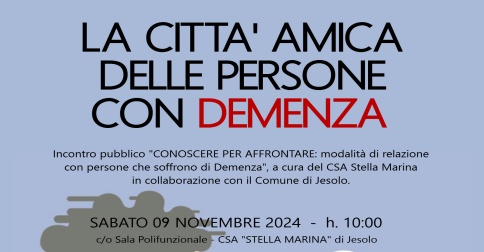 La città amica delle persone con demenza- incontro pubblico Conoscere per affrontare - Jesolo 9 novembre 2024 CSA Stella Marina